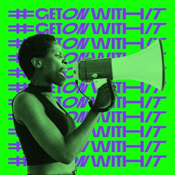 Woman with megaphone against green background, with purple lettering saying #GetOnWithIt
