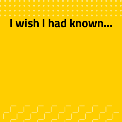 Yellow block, reads: I wish I had known