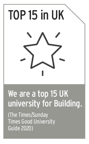 We are a top 15 UK university for Building. (The Times/Sunday Times Good University Guide 2020).