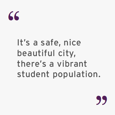Quote: It's a safe, nice, beautiful city, there's a vibrant student population.